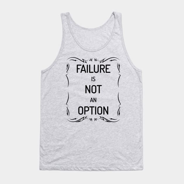 Failure Is Not An Option Motivational Inspirational T-Shirt Tank Top by shewpdaddy